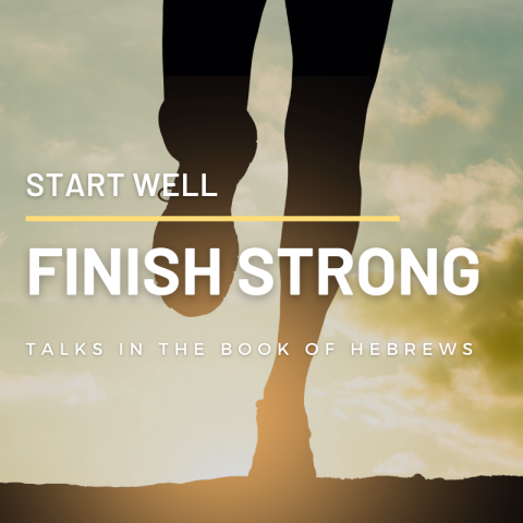 Start Well. Finish Strong. (13) Hebrews 13:1-25
