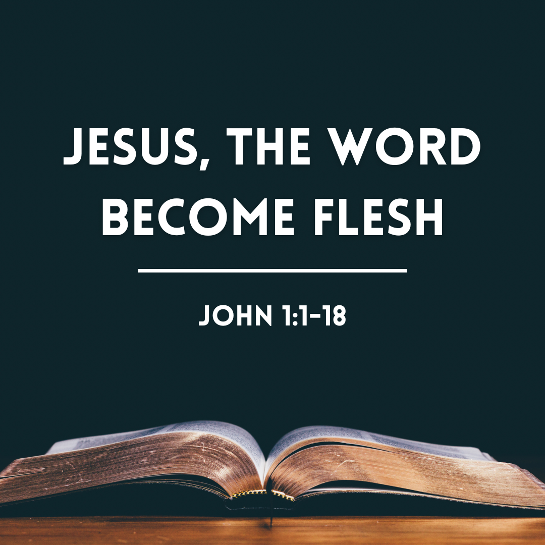 Jesus, the Word become flesh – John 1:1-18